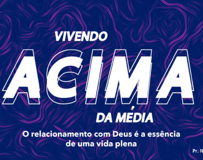 Slides do Culto - Vivendo Acima da Média: O Relacionamento com Deus É A Essência de Uma Vida Plena